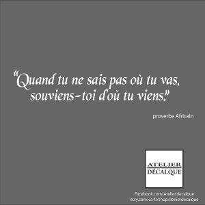 Décalque mural S-021  – Quand tu ne sais pas où tu vas, souviens-toi d’où tu viens.